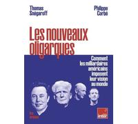 Les Nouveaux Oligarques - Comment Les Milliardaires Américains Imposent Leurs Visions Au Monde