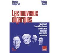 Les nouveaux oligarques - Comment les milliardaires américains imposent leurs visions au monde Thomas Snégaroff (Auteur), Philippe Corbe (Auteur)