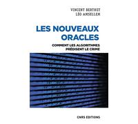 Les nouveaux oracles - Comment les algorithmes prédisent le crime