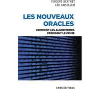 Les nouveaux oracles - Comment les algorithmes prédisent le crime Vincent Berthet (Auteur), Léo Amsellem (Auteur), Paul Duan (Préface)