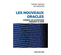 Les nouveaux oracles - Comment les algorithmes prédisent le crime - Vincent Berthet - Cnrs Eds - broché - Essai