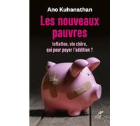 Les nouveaux pauvres - inflation, vie chere, qui pour payer l'addition Ano Kuhanathan (Auteur)