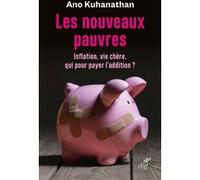 Les nouveaux pauvres - inflation, vie chere, qui pour payer l'addition Ano Kuhanathan (Auteur)