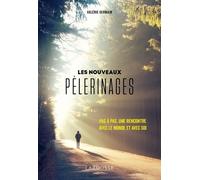 Les Nouveaux Pèlerinages - Pas À Pas, Une Rencontre Avec Le Monde Et Avec Soi