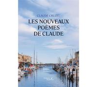 Les nouveaux poèmes de Claude - Claude Cruzel - Baudelaire - broché - Poésie