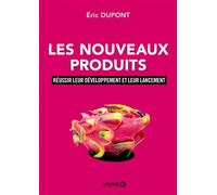 Les nouveaux produits Réussir leur développement et leur lancement - Eric Dupont - De Boeck Supérieur - broché - Etude