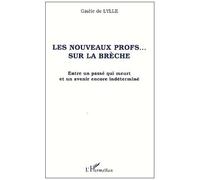 Les Nouveaux Profs - Sur La Breche - Entre Un Passe Qui Meurt Et Un Avenir Encore Indetermine