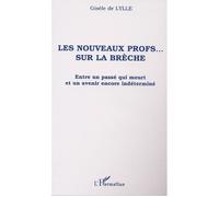 Les nouveaux profs… sur la brèche Entre un passé qui meurt et un avenir encore indéterminé - Gisèle De Lylle - L'harmattan - broché - Essai