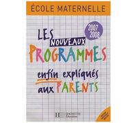 Les Nouveaux Programmes Enfin Expliqués Aux Parents - Ecole Maternelle - Edition 2007-2008