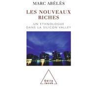 Les Nouveaux Riches Un ethnologue dans la Silicon Valley - Marc Abélès - Odile Jacob - broché - Etude