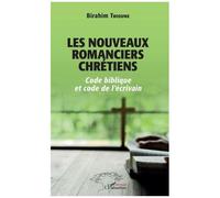 Les nouveaux romanciers chrétiens Code biblique et code de l'écrivain - Birahim Thioune - L'harmattan - broché - Essai