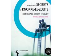 Les Nouveaux Secrets De Knokke-Le-Zoute - Dictionnaire Ludique Et Érudit