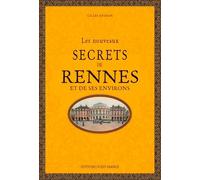 Les Nouveaux Secrets De Rennes Et De Ses Environs