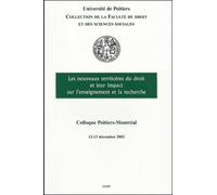 Les Nouveaux Territoires Du Droit Et Leur Impact Sur L'enseignement Et La Recherche - Colloque Poitiers-Montréal, 12 Et 13 Décembre 2002