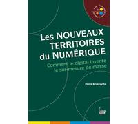 Les nouveaux territoires du numérique - L'univers digital du sur-mesure de masse Comment le digital invente le sur-mesure de masse - Pierre Beckouche - Sciences Humaines Eds - broché - Guide