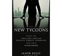 Les nouveaux tycoons : A l'intérieur de l'industrie du capital-investissement qui pèse des milliards de dollars et qui possède tout