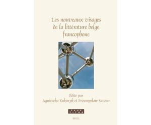 Les nouveaux visages de la littérature belge francophone: Émergences, hybridations, relectures