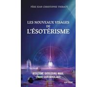 Les nouveaux visages de l'ésotérisme: Occultisme, guérisseurs, magie : l'inquiétante déferlante
