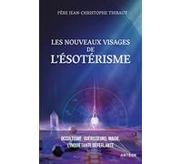 Les nouveaux visages de l'ésotérisme: Occultisme, guérisseurs, magie : l'inquiétante déferlante