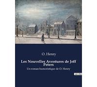 Les Nouvelles Aventures de Jeff Peters: Un roman humoristique de O. Henry