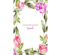 Les Nouvelles Aventures Sarah: Journal Intime Personnalisé Avec Prénom, Carnet De Notes, Joli Cadeau Pour Une Fille, Idée Cadeau Original 120 Pages 12.5x20.5cm