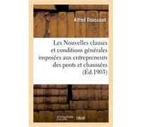 Les Nouvelles clauses et conditions générales imposées aux entrepreneurs des ponts et chaussées Alfred Doussaud (Auteur)