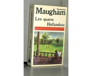 Les Nouvelles complètes / de W. Somerset Maugham Tome 4: Les Quatre Hollandais