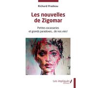 Les nouvelles de Zigomar Petites cocasseries et grands paradoxes… de nos vies ! - Richard Pradeau - Les Impliqués - broché - Roman