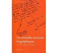 Les Nouvelles Écritures Biographiques. la Biographie d'Écrivain Dans Ses Reformulations Contemporai