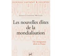 Les nouvelles élites de la mondialisation Une immigration dorée en France - Anne-Catherine Wagner - Puf - broché - Livre