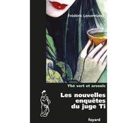 Les nouvelles enquêtes du Juge Ti : Thé vert et arsenic - Frédéric Lenormand - Fayard - broché - Roman