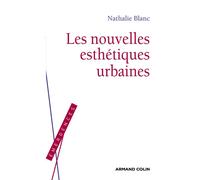 Les nouvelles esthétiques urbaines - Nathalie Blanc - Armand Colin - broché - Essai