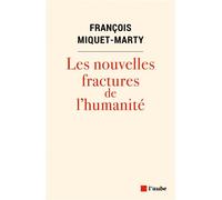Les nouvelles fractures de l'humanité - François Miquet-Marty - L'aube Eds De - broché - Essai