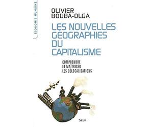 Les Nouvelles Géographies du capitalisme. Comprendre et maîtriser les délocalisations