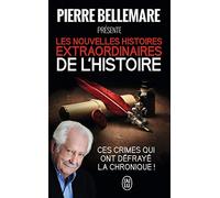 Pierre Bellemare – Les nouvelles histoires extraordinaires de l'Histoire