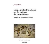 Les Nouvelles Hypothèses Sur Les Origines Du Christianisme - Enquête Sur Les Recherches Récentes