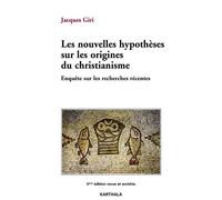 Les nouvelles hypothèses sur les origines du christianisme. Enquête sur les recherches récentes - Jacques Giri - Karthala - broché - Essai