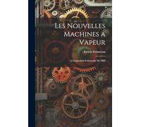 Les Nouvelles Machines a Vapeur: A L'exposition Universelle De 1889