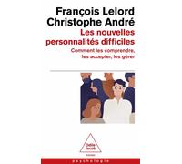 Les nouvelles personnalités difficiles Comment les comprendre, les accepter, les gérer - François Lelord - Odile Jacob - Poche - Guide
