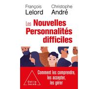 Les Nouvelles personnalités difficiles Comment les comprendre, les accepter, les gérer - François Lelord - Odile Jacob - broché - Essai