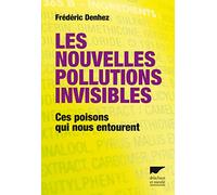 Les nouvelles pollutions invisibles: Ces poisons qui nous entourent