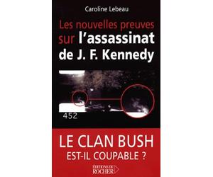 Les nouvelles preuves sur l'assassinat de J. F. Kennedy : Le clan Bush est-il coupable ?