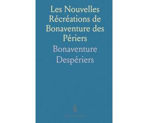 Les Nouvelles Récréations de Bonaventure des Périers: Récits et joyeux devis du XVIe siècle entre désir, ironie et moeurs sociales