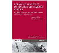Les Nouvelles Règles D'exécution Des Marchés Publics - Les Règles Communes Aux Marchés De Travaux, De Fournitures Et De Services