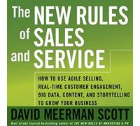 Les Nouvelles règles Service : Comment Utiliser la Vente Agile, l'engagement Client en Temps réel, Le Big Data, Le Contenu et la Narration pour développer Votre Entreprise [Import]