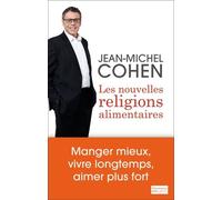 Les Nouvelles Religions Alimentaires - Manger Mieux, Vivre Longtemps Et Aimer Plus Fort