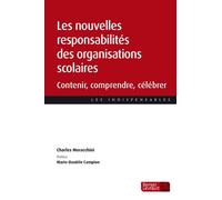 Les Nouvelles Responsabilités Des Organisations Scolaires - Contenir, Comprendre, Célébrer