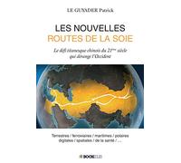 LES NOUVELLES ROUTES DE LA SOIE: Le défi titanesque chinois du 21ème siècle qui dérange l'Occident