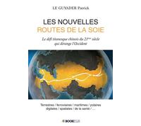Les nouvelles routes de la soie Le défi titanesque chinois du 21ème siècle qui dérange l'Occident - Le Guyader Patrick - Bookelis - broché - Essai