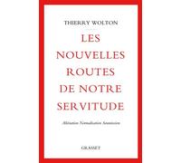 Les nouvelles routes de notre servitude Aliénation, normalisation, soumission - Thierry Wolton - Grasset - broché - Essai